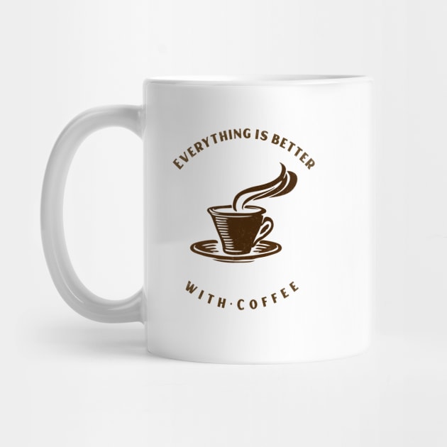 Everything Is Better With Coffee by Journees